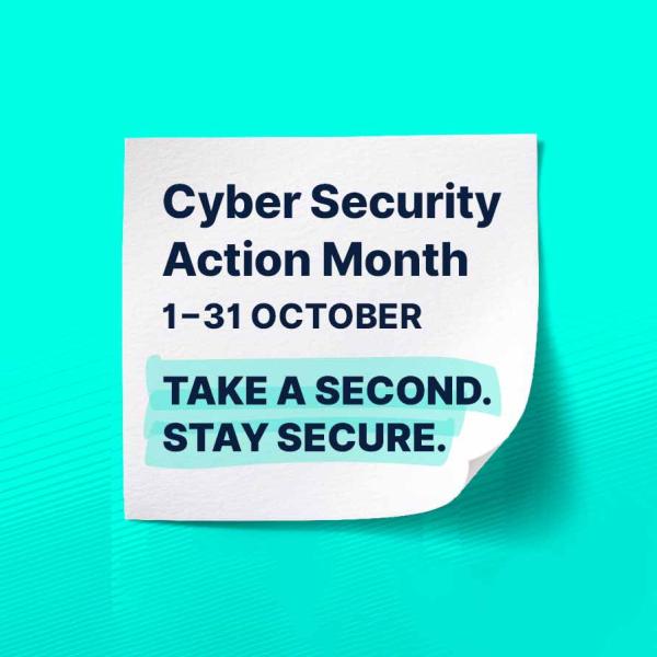 Cyber Security Action Month promotional graphic with the text “Cyber Security Action Month, 1–31 October” and the highlighted message “Take a Second. Stay Secure.” on a white note against a teal background.